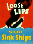 Loose Lips Sink Ships